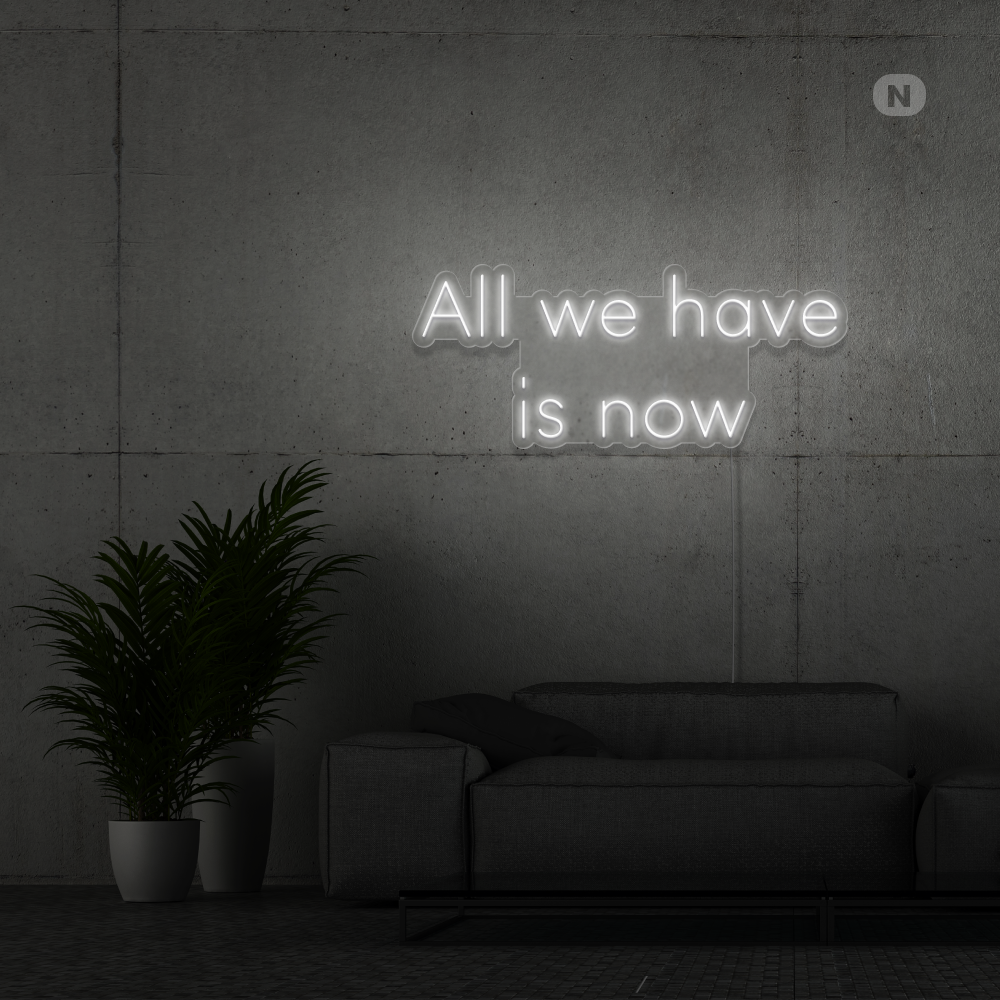Neonskilt All we have is now