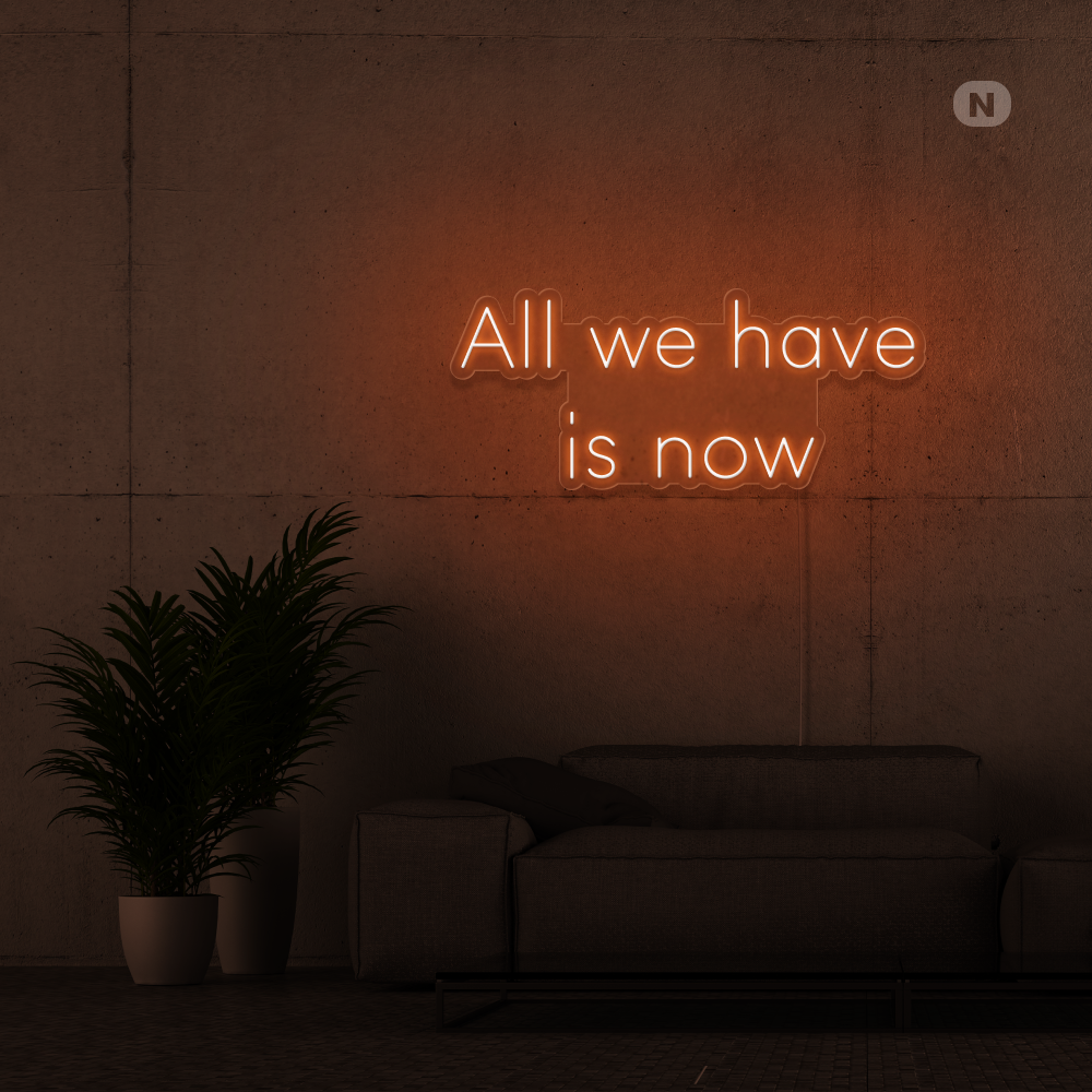 Neonskilt All we have is now