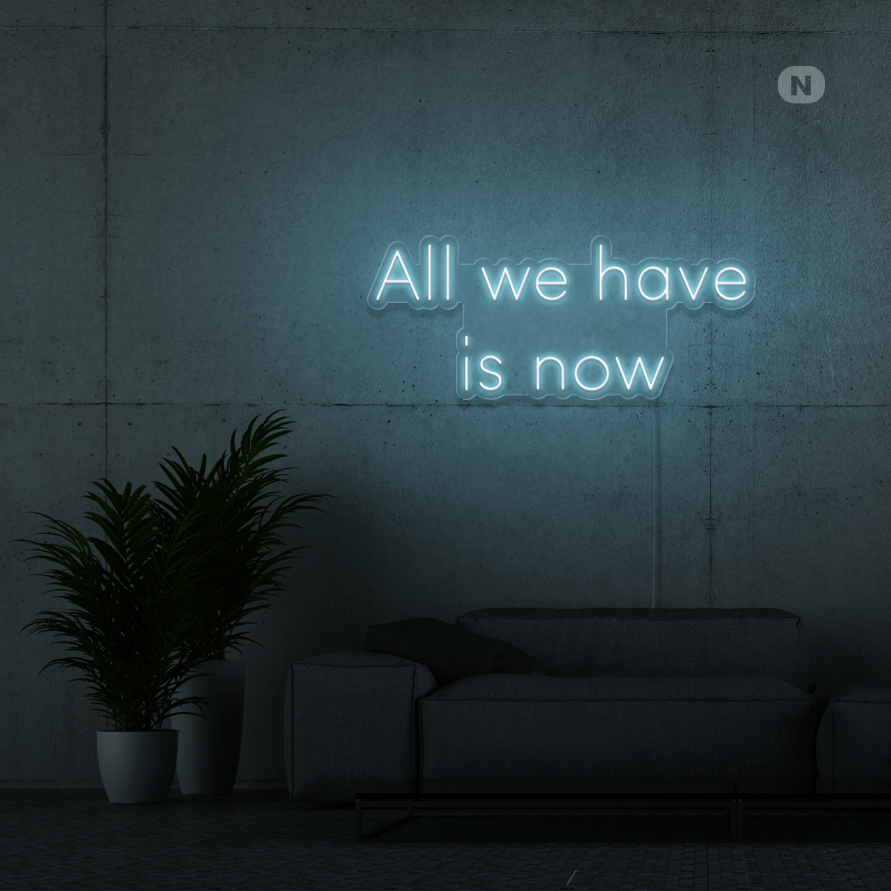 Neonskilt All we have is now