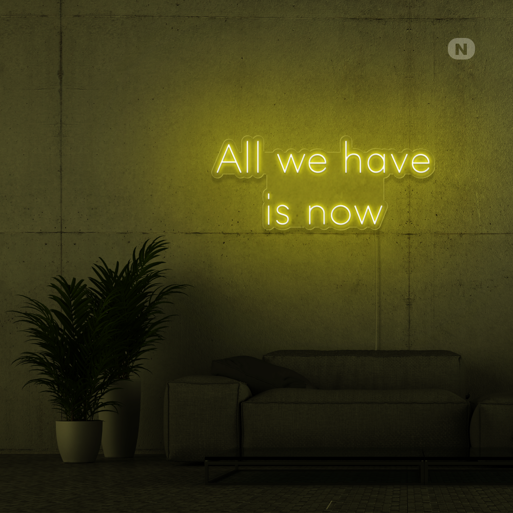 Neonskilt All we have is now