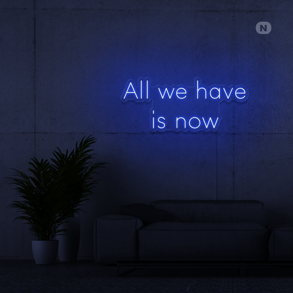 Neonskilt All we have is now