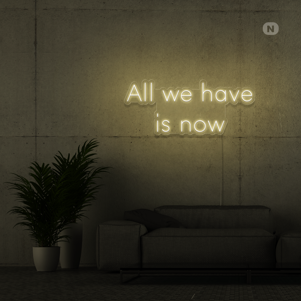 Neonskilt All we have is now